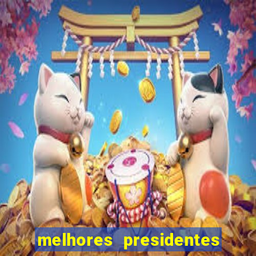 melhores presidentes do brasil